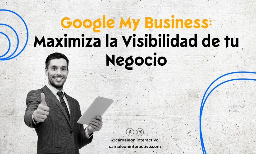 Google My Business: Maximiza la Visibilidad de tu Negocio